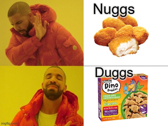 Nuggs<Duggs |  Nuggs; Duggs | image tagged in memes,chicken,dinosaur | made w/ Imgflip meme maker