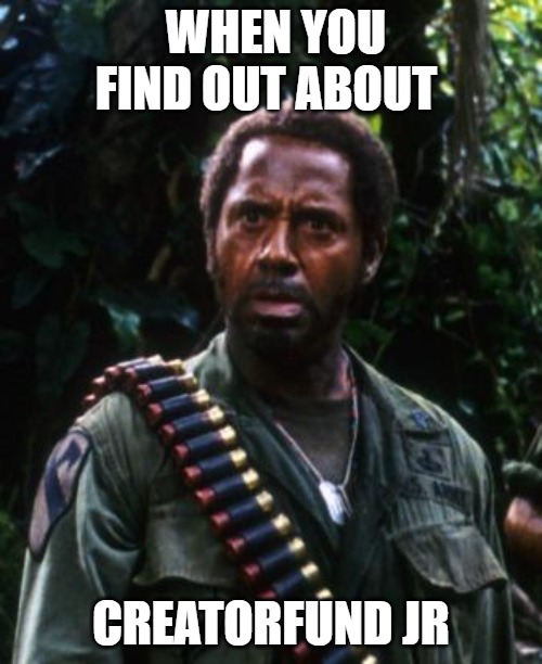 IM CONFUSED | WHEN YOU FIND OUT ABOUT; CREATORFUND JR | image tagged in tropic thunder you people | made w/ Imgflip meme maker