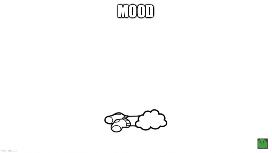 MOOD | made w/ Imgflip meme maker