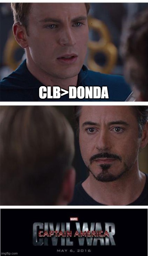 donda was mid | CLB>DONDA | image tagged in memes,marvel civil war 1 | made w/ Imgflip meme maker