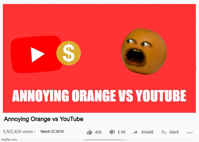 Annoying Orange vs YouTube | ANNOYING ORANGE VS YOUTUBE; Annoying Orange vs YouTube; March 27,2019 | image tagged in annoying orange,vs,youtube | made w/ Imgflip meme maker