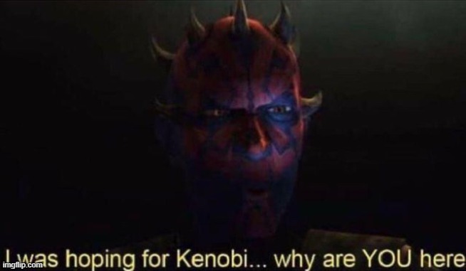 I was hoping for Kenobi | image tagged in i was hoping for kenobi | made w/ Imgflip meme maker