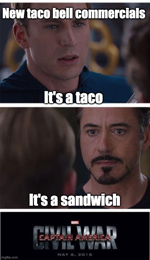 Marvel Civil War 1 | New taco bell commercials; It's a taco; It's a sandwich | image tagged in memes,marvel civil war 1 | made w/ Imgflip meme maker