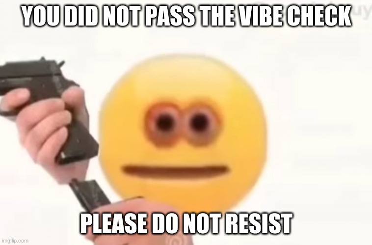 say your prayers | YOU DID NOT PASS THE VIBE CHECK; PLEASE DO NOT RESIST | image tagged in emoji gun,vibe check | made w/ Imgflip meme maker