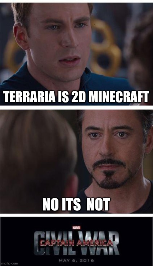 Marvel Civil War 1 | TERRARIA IS 2D MINECRAFT; NO ITS  NOT | image tagged in memes,marvel civil war 1 | made w/ Imgflip meme maker