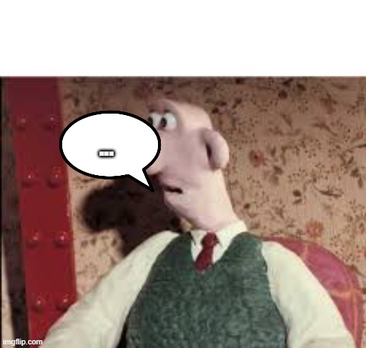 Surprised Wallace | ... | image tagged in surprised wallace | made w/ Imgflip meme maker