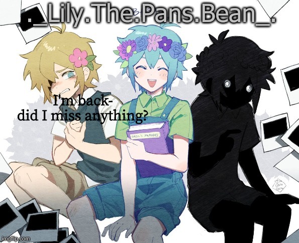 I'm back-
did I miss anything? | image tagged in lily's second basil temp thanks bean | made w/ Imgflip meme maker