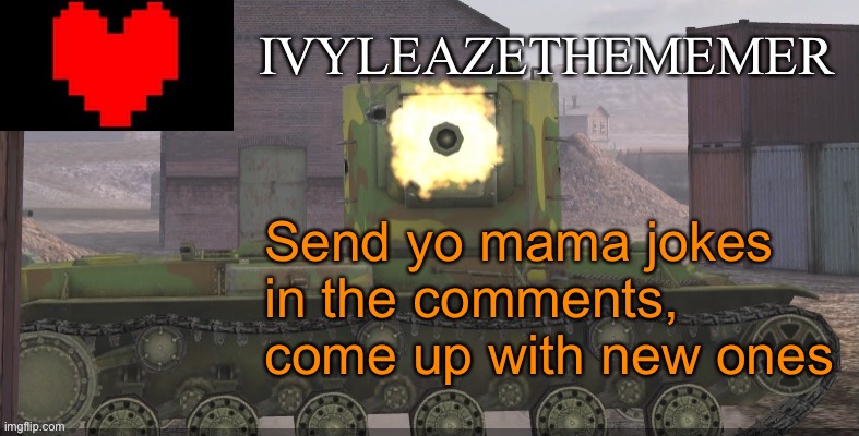 IvyleazeTheMemer’s announcement temp | Send yo mama jokes in the comments, come up with new ones | image tagged in ivyleazethememer s announcement temp | made w/ Imgflip meme maker