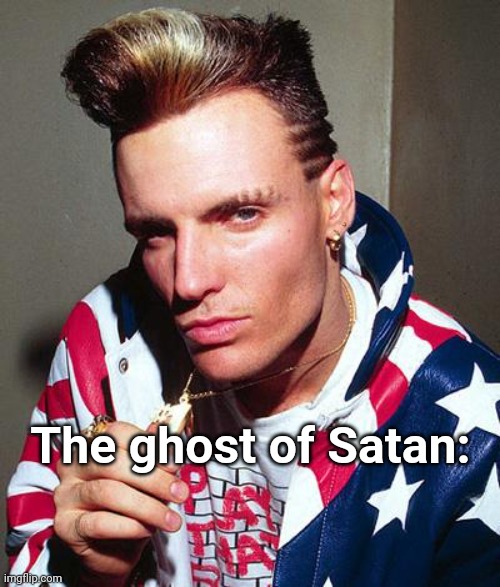 vanilla ice | The ghost of Satan: | image tagged in vanilla ice | made w/ Imgflip meme maker