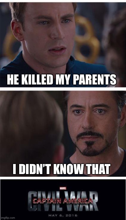 Civil war |  HE KILLED MY PARENTS; I DIDN’T KNOW THAT | image tagged in memes,marvel civil war 1 | made w/ Imgflip meme maker
