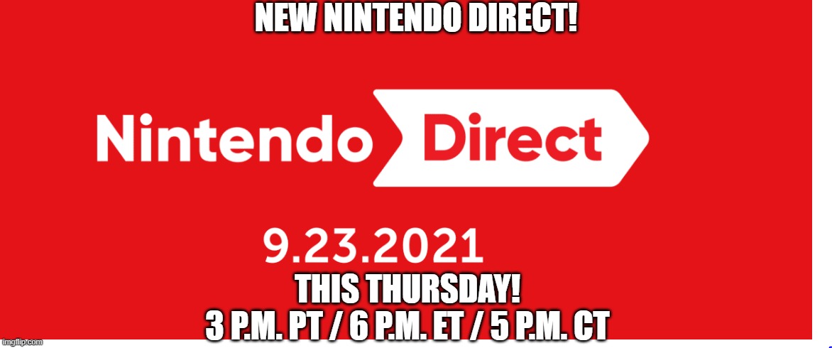 Spread this message to all the Nintendo fans that you know! | NEW NINTENDO DIRECT! THIS THURSDAY!
3 P.M. PT / 6 P.M. ET / 5 P.M. CT | image tagged in nintendo direct,nintendo,nintendo switch,super smash bros,new smash fighter | made w/ Imgflip meme maker