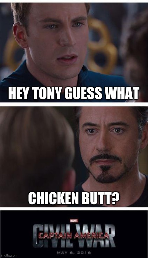 Marvel Civil War 1 Meme | HEY TONY GUESS WHAT; CHICKEN BUTT? | image tagged in memes,marvel civil war 1 | made w/ Imgflip meme maker