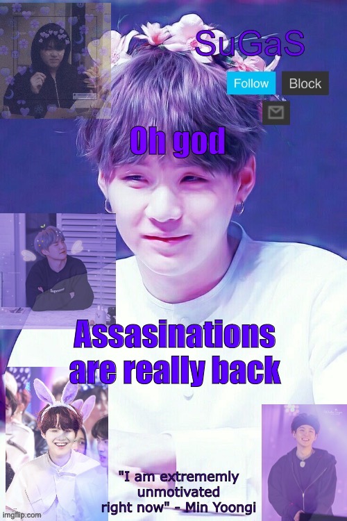 :/ | Oh god; Assasinations are really back | image tagged in sugas' suga template | made w/ Imgflip meme maker