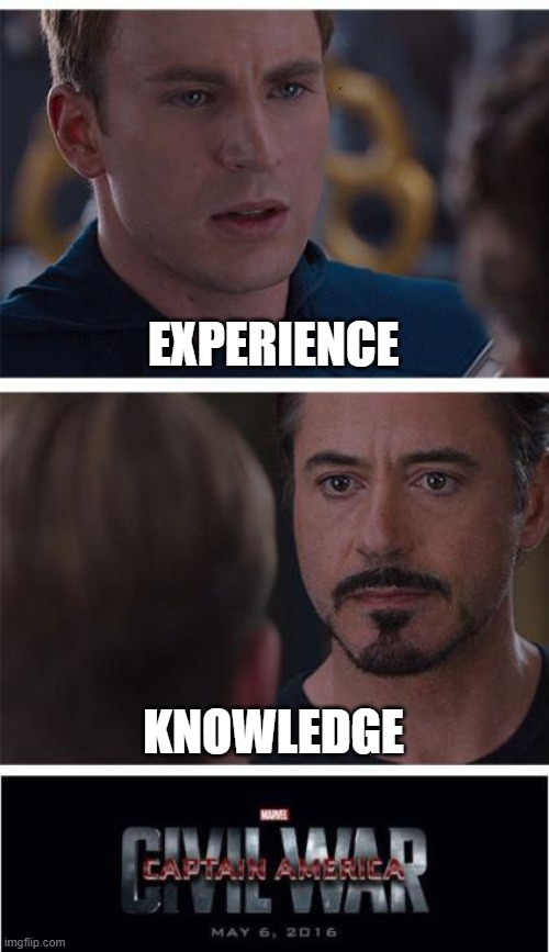 idk title :/ | EXPERIENCE; KNOWLEDGE | image tagged in memes,marvel civil war 1 | made w/ Imgflip meme maker