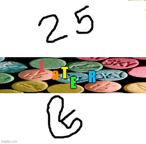 UNO Draw 25 Cards Meme | L a T E R | image tagged in memes,uno draw 25 cards | made w/ Imgflip meme maker