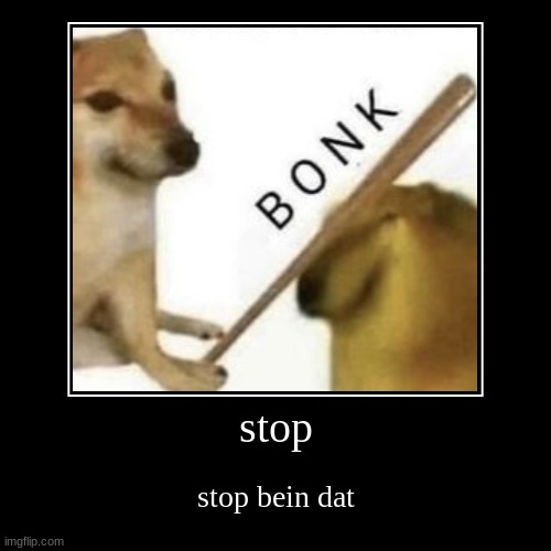 stop | image tagged in funny,demotivationals | made w/ Imgflip demotivational maker