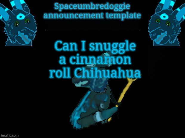 Weh | Can I snuggle a cinnamon roll Chihuahua | image tagged in spaceumbredoggie announcement template | made w/ Imgflip meme maker