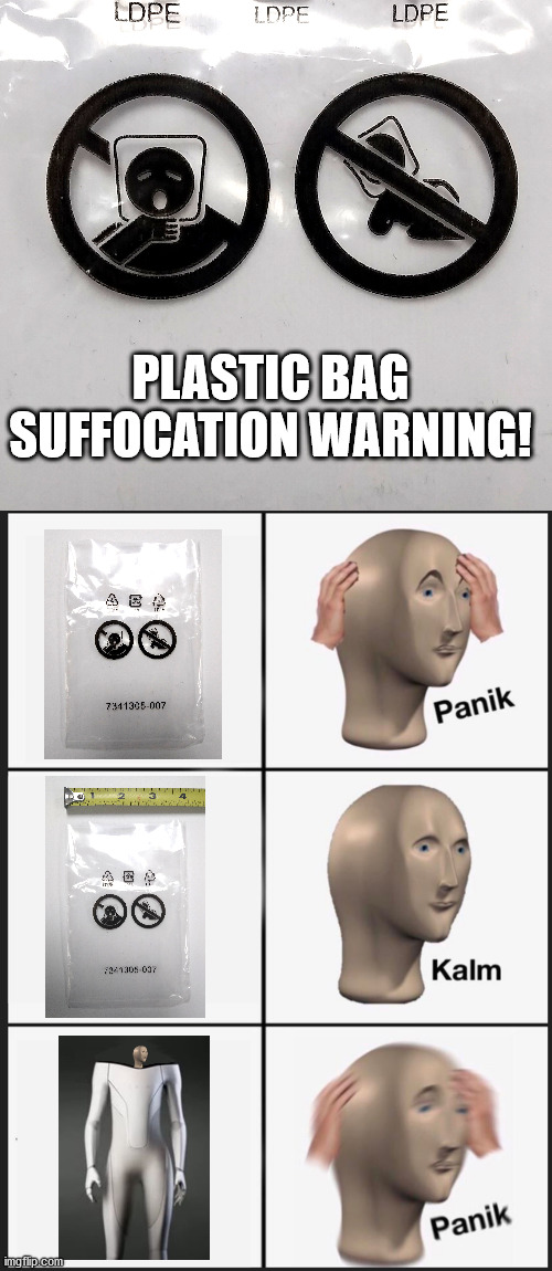 Suffocation warning on tiny bag. LOL. | PLASTIC BAG SUFFOCATION WARNING! | image tagged in memes,panik kalm panik | made w/ Imgflip meme maker