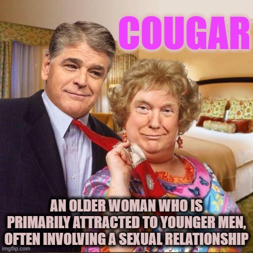 COUGAR | COUGAR; AN OLDER WOMAN WHO IS PRIMARILY ATTRACTED TO YOUNGER MEN, OFTEN INVOLVING A SEXUAL RELATIONSHIP | image tagged in cougar,woman,man,old,young,relationship | made w/ Imgflip meme maker