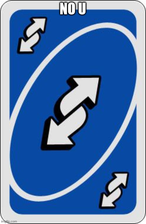 uno reverse card | NO U | image tagged in uno reverse card | made w/ Imgflip meme maker