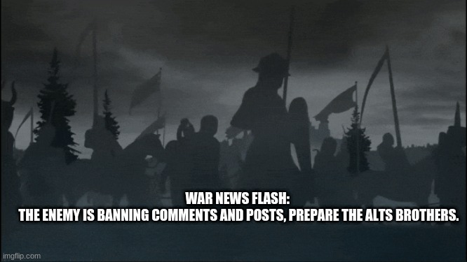 deus vult | WAR NEWS FLASH: 
THE ENEMY IS BANNING COMMENTS AND POSTS, PREPARE THE ALTS BROTHERS. | image tagged in crusader | made w/ Imgflip meme maker