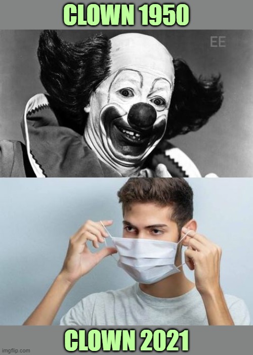 We know masks don't work against CV-19 and neither do the vaccines. | CLOWN 1950; CLOWN 2021 | image tagged in vaccines,snowflakes,covid-19,sheeple | made w/ Imgflip meme maker