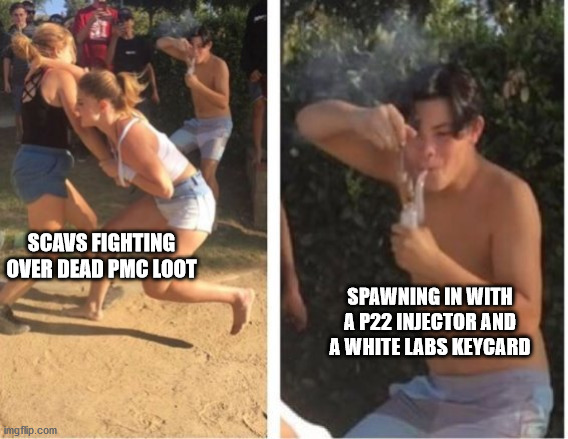 escape from tarkov. scav players | SCAVS FIGHTING OVER DEAD PMC LOOT; SPAWNING IN WITH A P22 INJECTOR AND A WHITE LABS KEYCARD | image tagged in dabbing dude | made w/ Imgflip meme maker