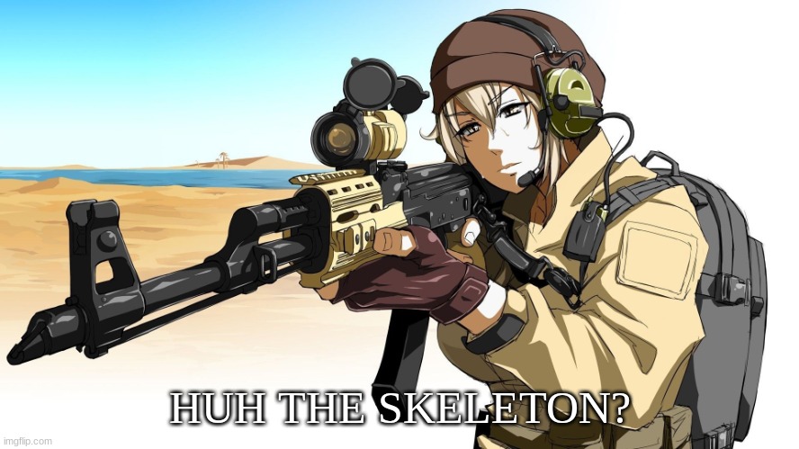 A  Anime Boy with a sniper | HUH THE SKELETON? | image tagged in a anime boy with a sniper | made w/ Imgflip meme maker