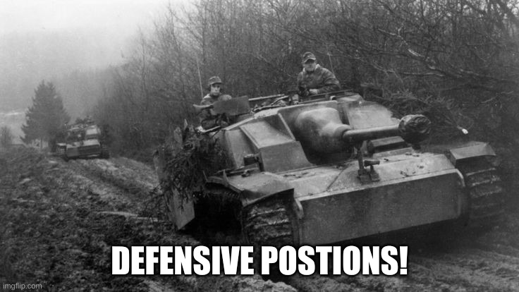 StuG IV | DEFENSIVE POSTIONS! | image tagged in stug iv | made w/ Imgflip meme maker