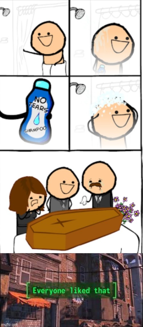 How to avoid cryingbin funerals | image tagged in everyone liked that | made w/ Imgflip meme maker