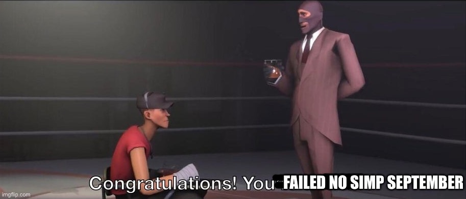 Congratulations, you're a failure | FAILED NO SIMP SEPTEMBER | image tagged in congratulations you're a failure | made w/ Imgflip meme maker