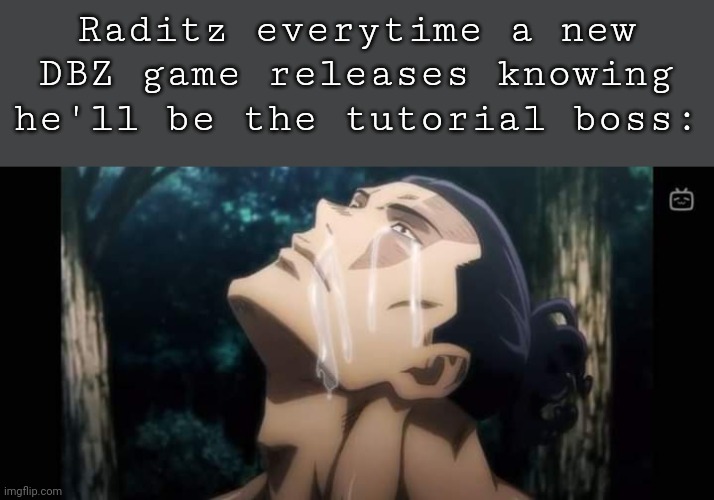 Poor Raditz | Raditz everytime a new DBZ game releases knowing he'll be the tutorial boss: | image tagged in dbz meme | made w/ Imgflip meme maker