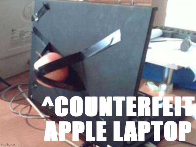 fake apple laptop | ^COUNTERFEIT APPLE LAPTOP | image tagged in fake apple laptop | made w/ Imgflip meme maker