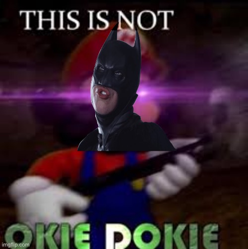 Batman disapproves | image tagged in this is not okie dokie,batman | made w/ Imgflip meme maker