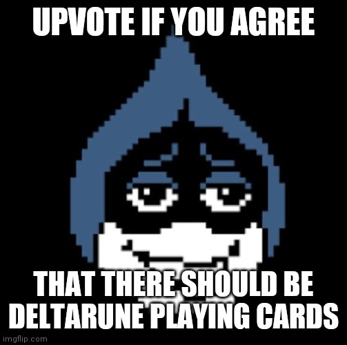 Lancer.jpg | UPVOTE IF YOU AGREE; THAT THERE SHOULD BE DELTARUNE PLAYING CARDS | image tagged in lancer jpg | made w/ Imgflip meme maker