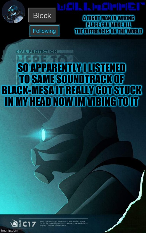 SO APPARENTLY I LISTENED TO SAME SOUNDTRACK OF BLACK-MESA IT REALLY GOT STUCK IN MY HEAD NOW IM VIBING TO IT | image tagged in wallhammer temp | made w/ Imgflip meme maker