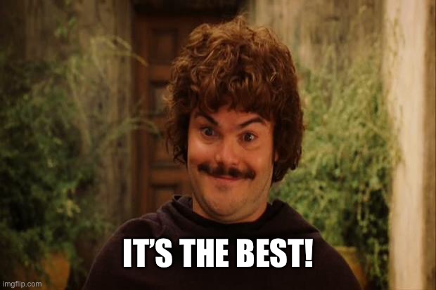 nacho libre its the best | IT’S THE BEST! | image tagged in nacho libre its the best | made w/ Imgflip meme maker