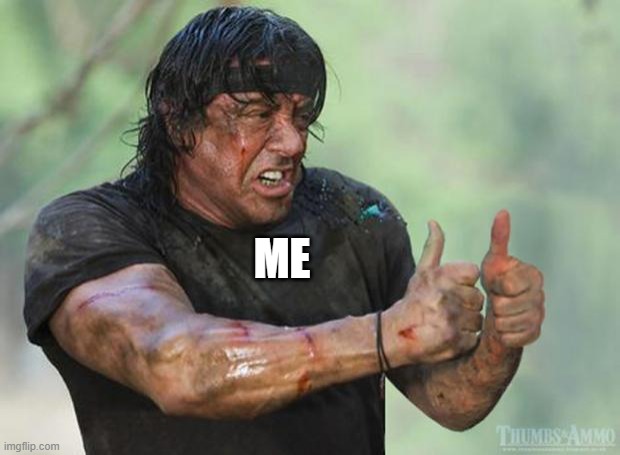 Thumbs Up Rambo | ME | image tagged in thumbs up rambo | made w/ Imgflip meme maker