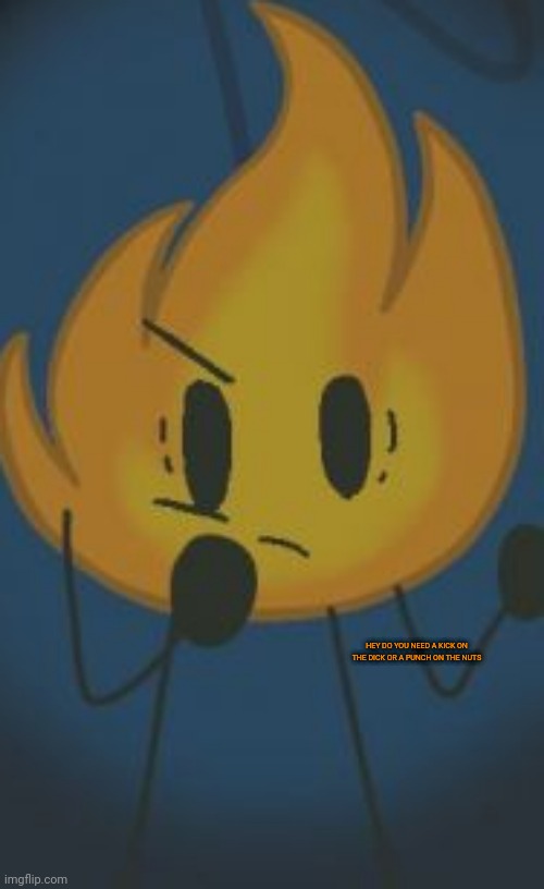 HEY DO YOU NEED A KICK ON THE DICK OR A PUNCH ON THE NUTS | made w/ Imgflip meme maker