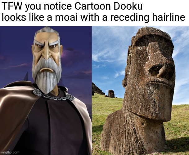 The resemblance is uncanny | TFW you notice Cartoon Dooku looks like a moai with a receding hairline | image tagged in star wars,clone wars,funny | made w/ Imgflip meme maker