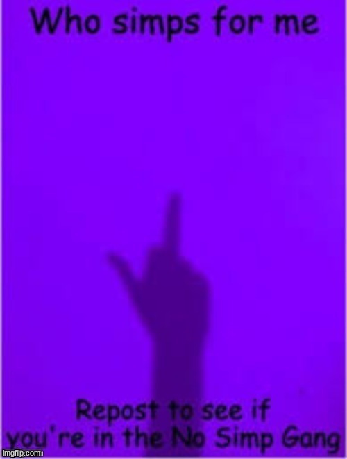 no simp gang? | image tagged in idk | made w/ Imgflip meme maker