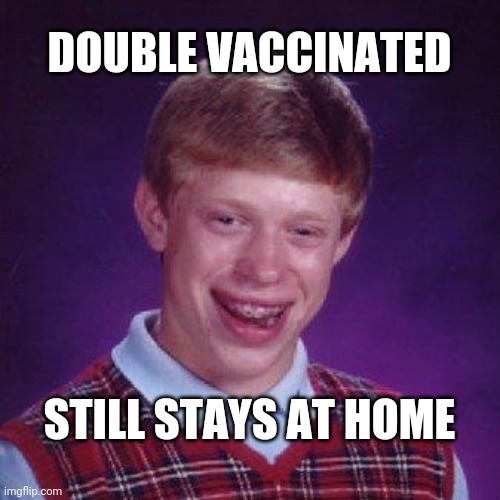 Nerd Kid meme image | DOUBLE VACCINATED; STILL STAYS AT HOME | image tagged in nerd kid meme image,covid,vaccines,vaccination,2021 | made w/ Imgflip meme maker
