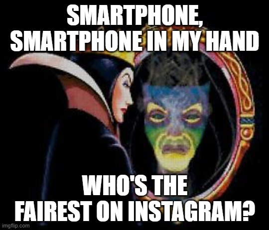 Girls On Social Media | SMARTPHONE, SMARTPHONE IN MY HAND; WHO'S THE FAIREST ON INSTAGRAM? | image tagged in mirror mirror on the wall,social media,anxiety,body dysmorphia,social anxiety,competition | made w/ Imgflip meme maker