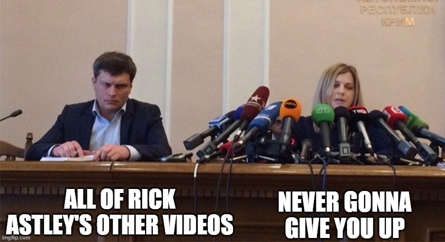 the truth | ALL OF RICK ASTLEY'S OTHER VIDEOS; NEVER GONNA GIVE YOU UP | image tagged in man and woman microphone | made w/ Imgflip meme maker