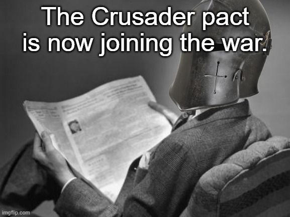 50's Crusader reading newspaper | The Crusader pact is now joining the war. | image tagged in 50's crusader reading newspaper | made w/ Imgflip meme maker