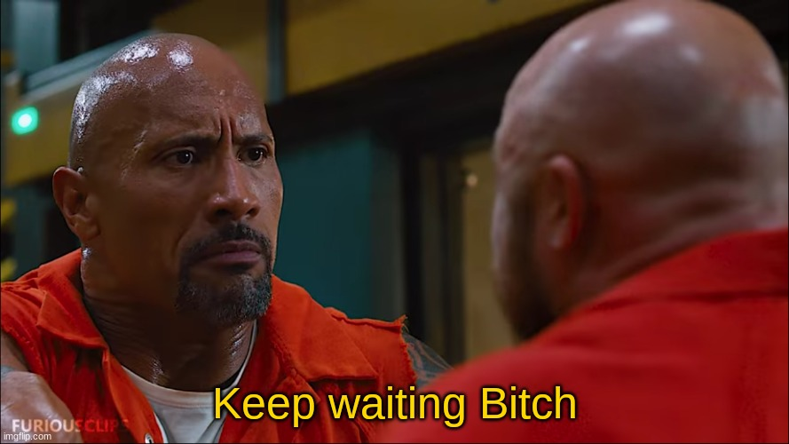 Keep waiting B***h Blank Meme Template