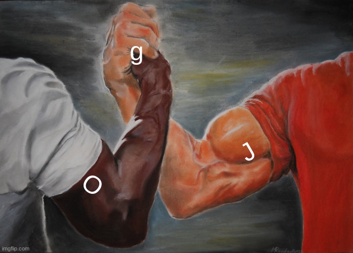 O + J = g | g; J; O | image tagged in memes,epic handshake | made w/ Imgflip meme maker