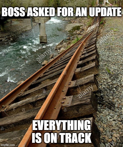 everything is on track | BOSS ASKED FOR AN UPDATE; EVERYTHING IS ON TRACK | image tagged in on track | made w/ Imgflip meme maker