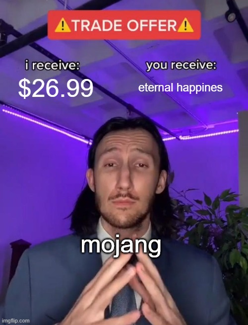 facts | $26.99; eternal happines; mojang | image tagged in trade offer | made w/ Imgflip meme maker