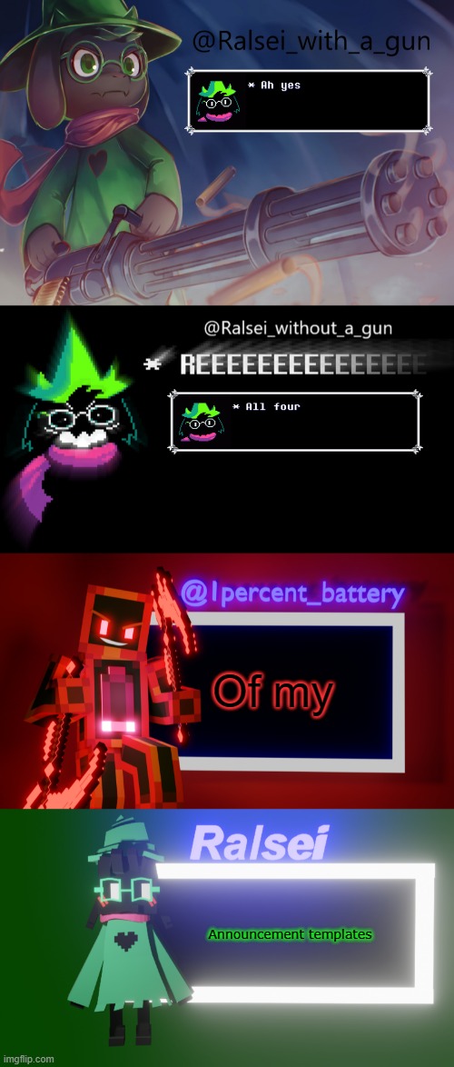 Of my; Announcement templates | image tagged in ralsei_with_a_gun's crappy announcement template,ralsei reeing about his announcement,1percent_battery's trash template | made w/ Imgflip meme maker